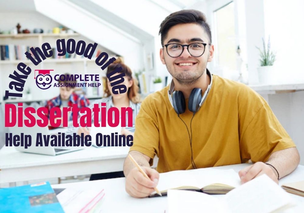 Take the good of the Dissertation Writing Help Available Online