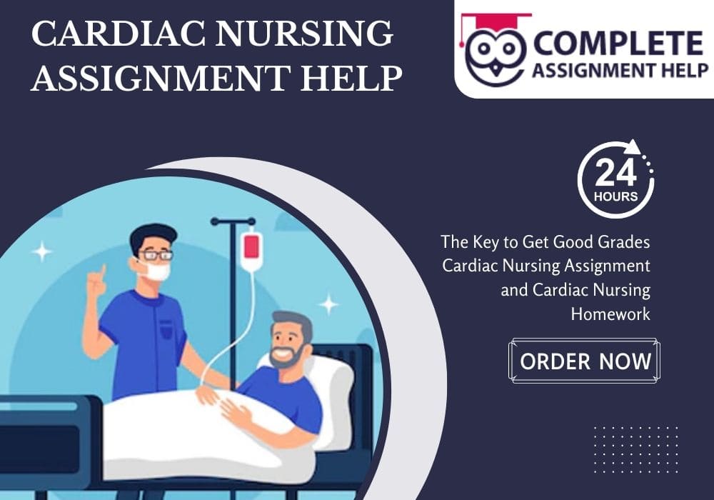 The Key to Get Good Grades Cardiac Nursing Assignment and Cardiac Nursing Homework